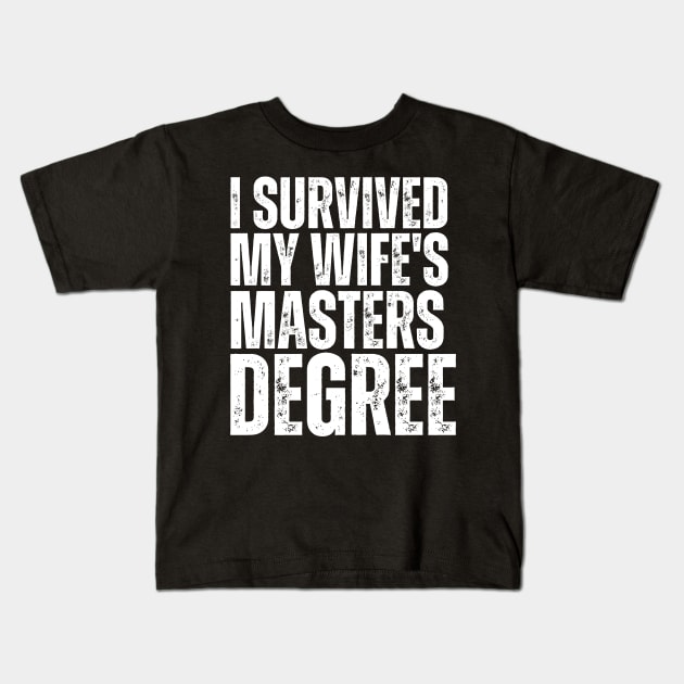 I Survived My Wifes Masters Degree Kids T-Shirt by Yayatachdiyat0